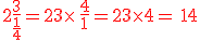 2+\frac{3}{\frac{1}{4}}=2+3\times  \,\frac{4}{1}=2+3\times  4={\color{DarkRed}\,14}