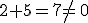 2+5=7\neq\,0