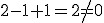 2-1+1=2\neq0