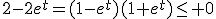 2-2e^t=(1-e^t)(1+e^t)\leq 0
