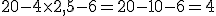 20-4\times   2,5-6=20-10-6=4