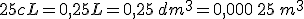 25cL=0,25L=0,25\,dm^3=0,000\,25\,m^3