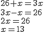 26+x=3x\\3x-x=26\\2x=26\\x=13