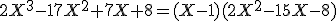 2X^3-17X^2+7X+8=(X-1)(2X^2-15X-8)