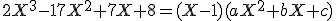 2X^3-17X^2+7X+8=(X-1)(aX^2+bX+c)