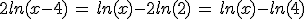 2ln(x-4)\,=\,ln(x)-2ln(2)\,=\,ln(x)-ln(4)