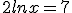 2lnx=7