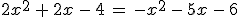 2x^2\,+\,2x\,-\,4\,=\,-x^2\,-\,5x\,-\,6