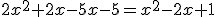 2x^2+2x-5x-5=x^2-2x+1