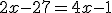 2x-27=4x-1