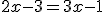 2x-3 = 3x-1