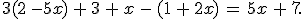 3(2\,-5x)\,+\,3\,+\,x\,-\,(1\,+\,2x)\,=\,5x\,+\,7.