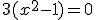 3(x^2 - 1) = 0