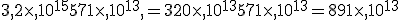 3,2\times  ,10^{15}+571\times  ,10^{13},=320\times  ,10^{13}+571\times  ,10^{13}=891\times  ,10^{13}