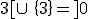 %5B3;+\infty%5B\cup\,%5D0;3%5B\cup\,\{3\}=%5D0;+\infty%5B