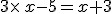 3\times x-5=x+3