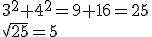 3^2+4^2=9+16=25\\\sqrt{25}=5