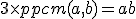 3 \times   ppcm(a,b) = ab