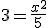 3 = \frac{x^2}{5}