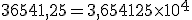 36541,25 = 3,654125\times   10^4