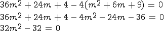 36m^2\,+\,24m\,+\,4\,-\,4(m^2\,+\,6m\,+\,9)\,=\,0\,\\36m^2\,+\,24m\,+\,4\,-\,4m^2\,-\,24m\,-\,36\,=\,0\,\\32m^2\,-\,32\,=\,0