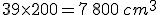 39\times   200=7\,800\,cm^3