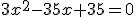 3x^2-35x+35=0