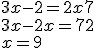 3x - 2 = 2x + 7 \\3x-2x=7+2\\x=9