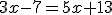 3x-7=5x+13