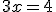 3x=4