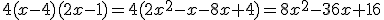 4(x-4)(2x-1)=4(2x^2-x-8x+4)=8x^2-36x+16