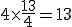 4\times  \frac{13}{4}=13