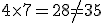 4\times   7=28\neq 35