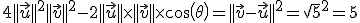 4||\vec{u}||^2+||\vec{v}||^2-2||\vec{u}||\times  ||\vec{v}||\times   cos(\theta)=||\vec{v}-\vec{u}||^2 =\sqrt{5}^2=5