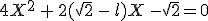 4X^2\,+\,2(\sqrt{2}\,-\,l)X\,-\sqrt{2}=0