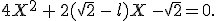 4X^2\,+\,2(\sqrt{2}\,-\,l)X\,-\sqrt{2}=0.