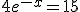 4e^{-x}=15