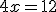 4x=12