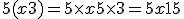 5(x+3)=5\times   x+5\times   3=5x+15