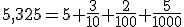 5,325=5+\frac{3}{10}+\frac{2}{100}+\frac{5}{1000}