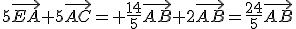 5\vec{EA}+5\vec{AC}= \frac{14}{5}\vec{AB}+2\vec{AB}=\frac{24}{5}\vec{AB}
