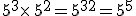 5^3\times  \,5^2=5^{3+2}=5^5