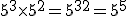 5^3\times   5^2=5^{3+2}=5^5