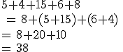 5+4+15+6+8\,\\\,=\,8+(5+15)+(6+4)\,\\=\,8+20+10\,\\=\,38