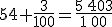 54+\frac{3}{100}=\frac{5\,403}{1\,00}