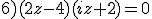 6)(2z-4)(iz+2)=0