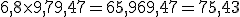 6,8\times   9,7+9,47=65,96+9,47=75,43