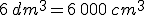 6\,dm^3=6\,000\,cm^3