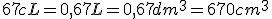 67cL=0,67L=0,67dm^3=670cm^3