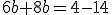 6b+8b=4-14